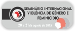 Seminário Internacional Violência de Gênero e Feminicídio