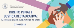 45ª Reunião do Fórum Permanente de Práticas Restaurativas e Mediação - Direito Penal e Justiça Restaurativa: O Futuro da Pena e da Punição no Brasil